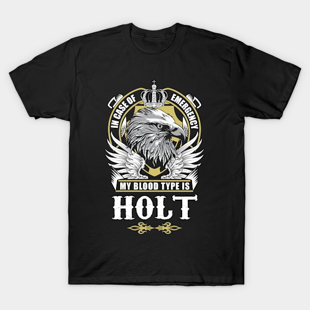 Holt Name T Shirt - In Case Of Emergency My Blood Type Is Holt Gift Item T-Shirt by AlyssiaAntonio7529